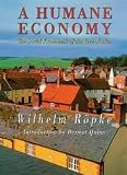 Ropke, Wilhelm: A Humane Economy: The Social Framework of the Free Market Ropke, Wilhelm: A Humane Economy: The Social Framework of the Free Market