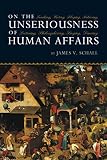 Schall, James V.: On the Unseriousness of Human Affairs: Teaching, Writing, Playing, Believing, Lecturing, Philosophizing, Singing, Dancing