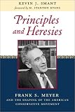 Smant, Kevin J.: Principles and Heresies: Frank S. Meyer and the Shaping of the American Conservative Movement Smant, Kevin J.: Principles and Heresies: Frank S. Meyer and the Shaping of the American Conservative Movement