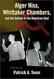 Intercollegiate Studies Institute: Alger Hiss, Whittaker Chambers, and the Schism in the American Soul Intercollegiate Studies Institute: Alger Hiss, Whittaker Chambers, and the Schism in the American Soul