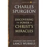 Spurgeon, Charles: Power of Christ's Miracles Spurgeon, Charles: Power of Christ's Miracles