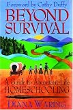 Waring, Diana: Beyond Survival: A Guide to Abundant-Life Homeschooling