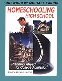 Dennis, Jeanne Gowen: Homeschooling High School: Planning Ahead for College Admission