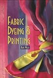 Wells, Kate: Fabric Dyeing and Printing Wells, Kate: Fabric Dyeing and Printing