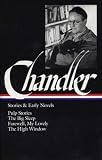 Chandler, Raymond: Chandler - Stories and Early Novels: Pulp Stories; The Big Sleep; Farewell, My Lovely; The High Window Chandler, Raymond: Chandler - Stories and Early Novels: Pulp Stories; The Big Sleep; Farewell, My Lovely; The High Window