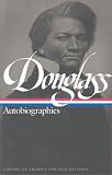 Douglass, Frederick: Autobiographies: Narrative of the Life My Bondage and My Freedom Life and Times