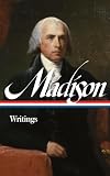 Madison, James: James Madison: Writings 1772-1836