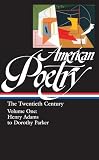 Library of America: American Poetry: The Twentieth Century Henry Adams to Dorothy Parter Library of America: American Poetry: The Twentieth Century Henry Adams to Dorothy Parter