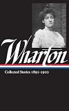 Wharton, Edith: Collected Stories, 1891-1910 Wharton, Edith: Collected Stories, 1891-1910