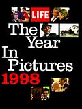 Editors of Life Magazine: The Year in Pictures 1998