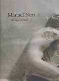 Nixon, Bruce: Manuel Neri: The Figure in Relief