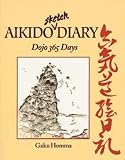 Homma, Gaku: Aikido Sketch Diary : Dojo 365 Days Homma, Gaku: Aikido Sketch Diary : Dojo 365 Days