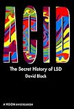 Black, David: Acid: The Secret History of Lsd Black, David: Acid: The Secret History of Lsd