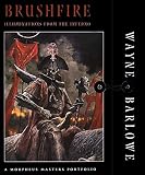 Barlowe, Wayne: Brushfire: Illuminations from the Inferno Barlowe, Wayne: Brushfire: Illuminations from the Inferno