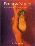 Zuckerman, Jim: Fantasy Nudes: Techniques in Digital Photography Zuckerman, Jim: Fantasy Nudes: Techniques in Digital Photography