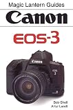 Shell, Bob: Canon Eos-3: Magic Lantern Guides