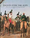Duffy, Christopher: Eagles over the Alps: Suvorov in Italy and Switzerland, 1799 Duffy, Christopher: Eagles over the Alps: Suvorov in Italy and Switzerland, 1799