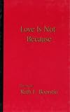 Boorstin, Ruth F.: Love Is Not Because Boorstin, Ruth F.: Love Is Not Because