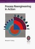 Chang, Richard Y.: Process Reengineering in Action: A Practical Guide to Achieving Breakthrough Results
