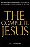 Mayotte, Ricky A.: The Complete Jesus : All the Sayings of Jesus Gathered from Ancient Sources and Compiled into a Single Volume for the First Time Mayotte, Ricky A.: The Complete Jesus : All the Sayings of Jesus Gathered from Ancient Sources and Compiled into a Single Volume for the First Time