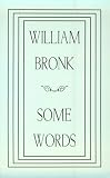 Bronk, William: Some Words Bronk, William: Some Words