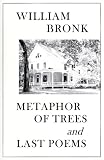 Bronk, William: Metaphor of Trees and Last Poems Bronk, William: Metaphor of Trees and Last Poems