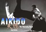 Shimizu, Kenji: Aikido: The Heavenly Road Shimizu, Kenji: Aikido: The Heavenly Road