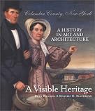 Blackburn, Roderic H.: A Visible Heritage: Columbia County, New York A History in Art and Architecture Blackburn, Roderic H.: A Visible Heritage: Columbia County, New York A History in Art and Architecture
