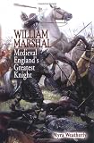 Weatherly, Myra: William Marshall: Medieval England's Greatest Knight Weatherly, Myra: William Marshall: Medieval England's Greatest Knight
