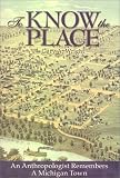 Wright, Gary A.: To Know the Place: An Anthropologist Remembers a Michigan Town Wright, Gary A.: To Know the Place: An Anthropologist Remembers a Michigan Town