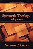 Gulley, Norman R.: Systematic Theology: Prolegomena Gulley, Norman R.: Systematic Theology: Prolegomena