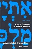 Jumper, James N.: A Short Grammar of Biblical Aramaic: An Annotated Answer Key to Alger Johns's Jumper, James N.: A Short Grammar of Biblical Aramaic: An Annotated Answer Key to Alger Johns's