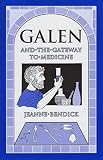 Bendick, Jeanne: Galen and the Gateway to Medicine Bendick, Jeanne: Galen and the Gateway to Medicine