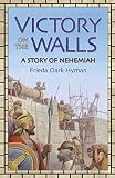 Hyman, Frieda Clark: Victory on the Walls: A Story of Nehemiah Hyman, Frieda Clark: Victory on the Walls: A Story of Nehemiah