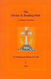 Elijah: The Divine and Healing Path: A Catholic Catechism Elijah: The Divine and Healing Path: A Catholic Catechism