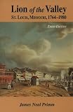 Primm, James N.: Lion of the Valley : St. Louis, Missouri, 1764-1980 Primm, James N.: Lion of the Valley : St. Louis, Missouri, 1764-1980