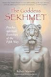 Masters, Robert: The Goddess Sekhmet: Psycho-Spiritual Exercises of the Fifth Way