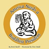 Bevell, Brett: America Needs a Buddhist President Bevell, Brett: America Needs a Buddhist President
