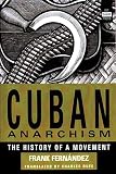 Fernandez, Frank: Cuban Anarchism: The History of a Movement Fernandez, Frank: Cuban Anarchism: The History of a Movement