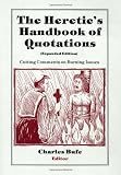 Bufe, Charles: The Heretic's Handbook of Quotations: Cutting Comments on Burning Issues
