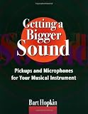 Cain, Robert: Getting a Bigger Sound: Pickups and Microphones for Your Musical Instrument