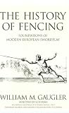 Gaugler, William M.: The History of Fencing: Foundations of Modern European Swordplay