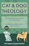Cat & Dog Theology: Rethinking Our Relationship With Our Master (1884543170) by Sjogren, Bob Sjogren, Bob: Cat & Dog Theology: Rethinking Our Relationship With Our Master