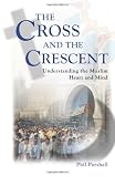 Parshall, Phil: The Cross and the Crescent: Understanding the Muslim Heart and Mind Parshall, Phil: The Cross and the Crescent: Understanding the Muslim Heart and Mind