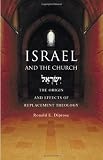 DIPROSE, RON: Israel And The Church: The Origins And Effects Of Replacement Theology