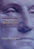 Hannaford, Peter: The Essential George Washington: Two Hundred Years of Observations on the Man, the Myth, the Patriot