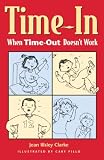 Clarke, Jean Illsley: Time-In: When Time-Out Doesn't Work Clarke, Jean Illsley: Time-In: When Time-Out Doesn't Work