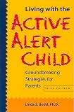 Budd, Linda S.: Living With the Active Alert Child: Groundbreaking Strategies for Parents
