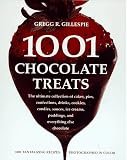 Gillespie, Gregg R.: 1001 Chocolate Treats: The Ultimate Collection of Cakes, Pies, Confections, Drinks, Cookies, Candies, Sauces, Ice Creams, Puddings, and Everything Else Chocolate Gillespie, Gregg R.: 1001 Chocolate Treats: The Ultimate Collection of Cakes, Pies, Confections, Drinks, Cookies, Candies, Sauces, Ice Creams, Puddings, and Everything Else Chocolate