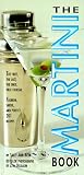 Berk, Sally Ann: The Martini Book: The First, the Last, the Only, True Cocktail